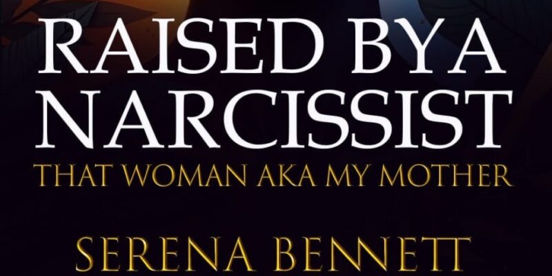 Book cover of Raised By a Narcissist: That Woman aka My Mother by Serena Bennett, featuring a powerful and reflective design symbolising resilience and emotional healing